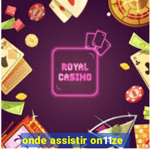 onde assistir on11ze